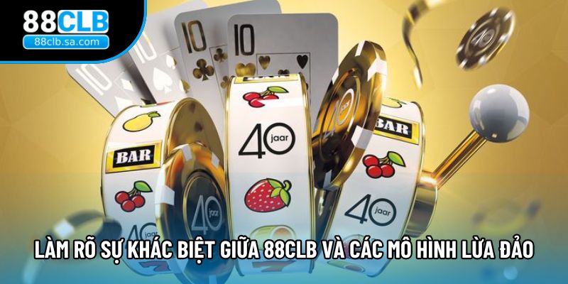 Làm rõ sự khác biệt giữa 88CLB và các mô hình lừa đảo 