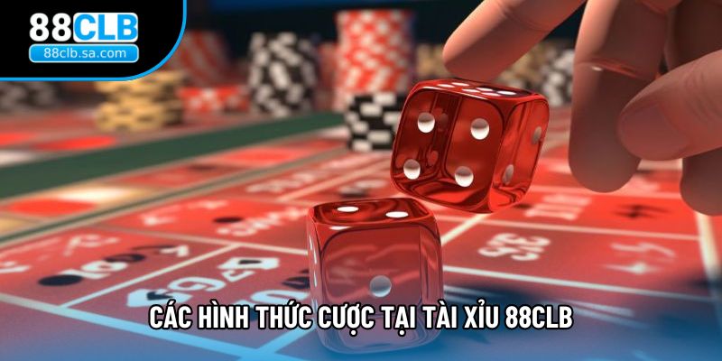 Các hình thức cược tại tài xỉu 88CLB