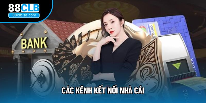 Các kênh kết nối nhà cái