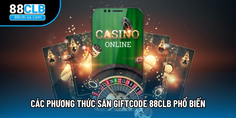 Các phương thức săn Giftcode 88CLB phổ biến