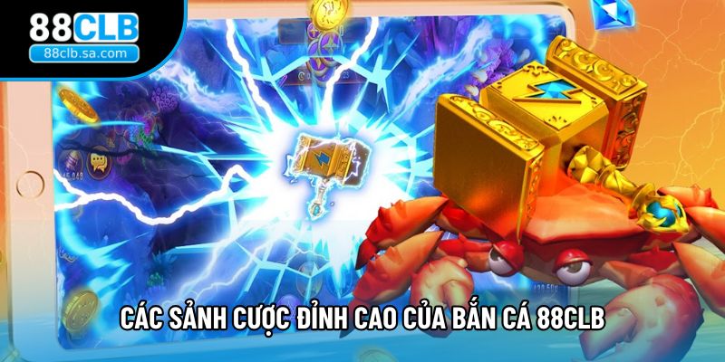 Các sảnh cược đỉnh cao của bắn cá 88CLB