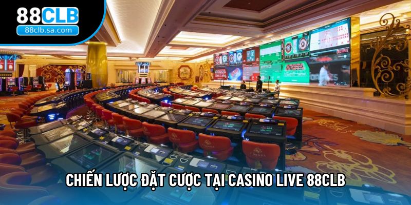 Chiến lược đặt cược tại Casino live 88CLB