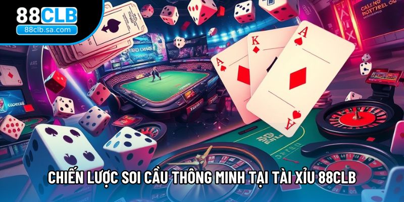 Chiến lược soi cầu thông minh tại tài xỉu 88CLB