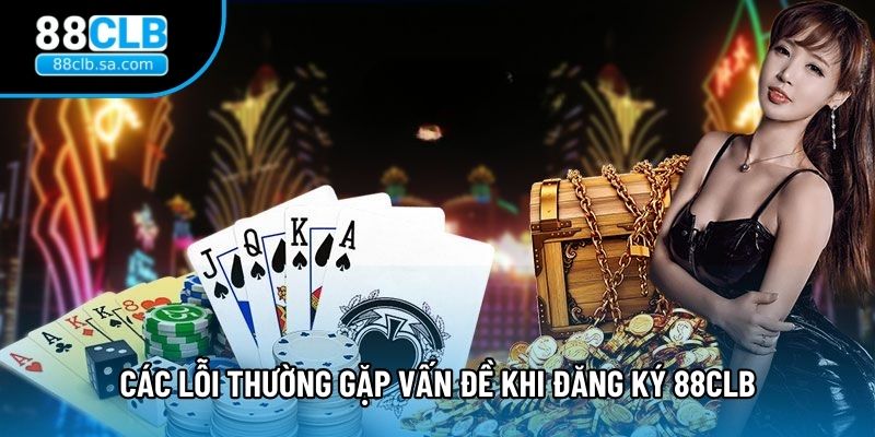 Các lỗi thường gặp vấn đề khi đăng ký 88CLB