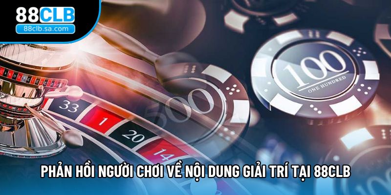 Phản hồi người chơi về nội dung giải trí tại 88CLB
