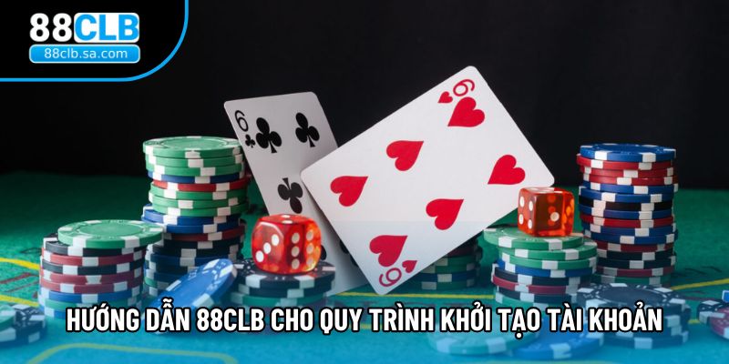 Hướng dẫn 88CLB cho quy trình khởi tạo tài khoản Hướng dẫn 88CLB cho quy trình khởi tạo tài khoản