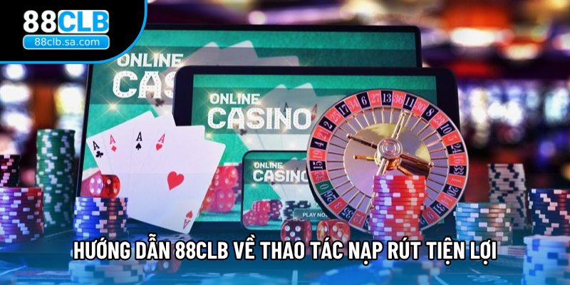 Hướng dẫn 88CLB về thao tác nạp rút tiện lợi Hướng dẫn 88CLB về thao tác nạp rút tiện lợi