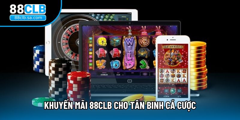 Khuyến mãi 88CLB cho tân binh cá cược Khuyến mãi 88CLB cho tân binh cá cược