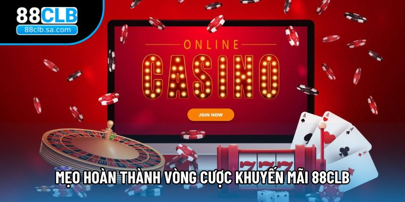 Mẹo hoàn thành vòng cược khuyến mãi 88CLB
