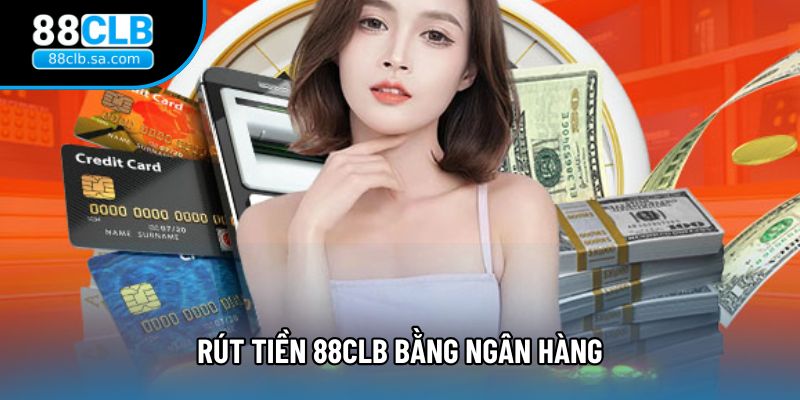 Rút tiền 88CLB bằng ngân hàng