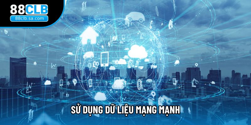Sử dụng dữ liệu mạng mạnh