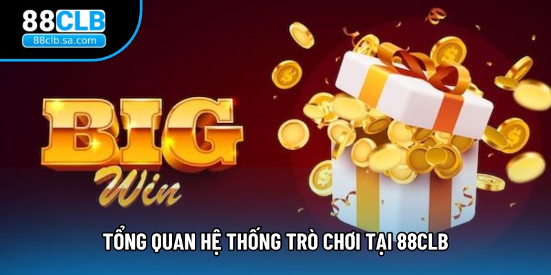 Tổng quan hệ thống trò chơi tại 88CLB