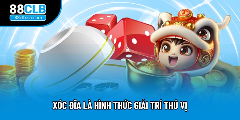 Xóc đĩa 88CLB là hình thức giải trí thú vị Xóc đĩa 88CLB là hình thức giải trí thú vị